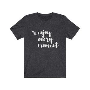 Enjoy Every Moment Unisex Jersey Short Sleeve Tee, Soft Cotton, Gift Item - Cheers Together Gift House